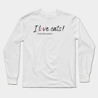 I love cats! I tolerate people. Long Sleeve T-Shirt